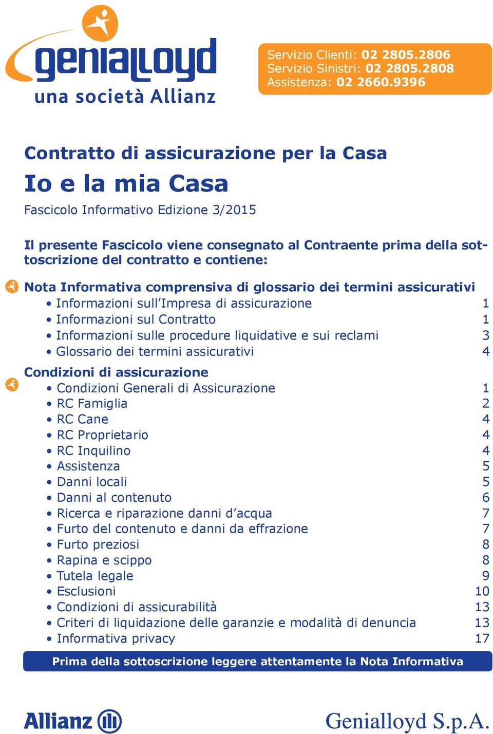 contiene: Nota Informativa comprensiva di glossario dei termini assicurativi Informazioni sull Impresa di assicurazione 1 Informazioni sul Contratto 1 Informazioni sulle procedure liquidative e sui