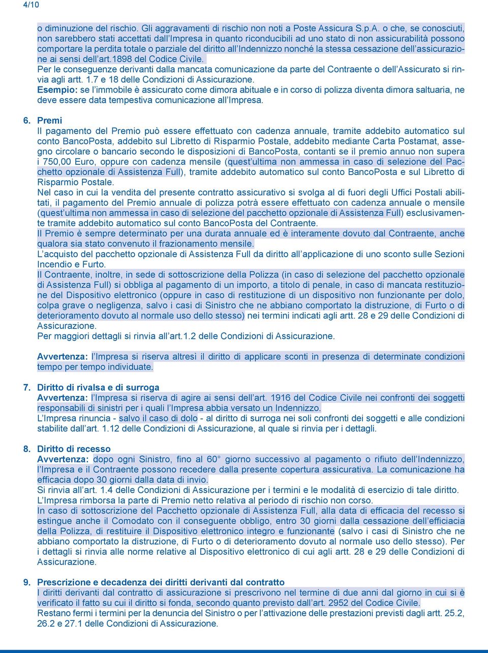 o che, se conosciuti, non sarebbero stati accettati dall Impresa in quanto riconducibili ad uno stato di non assicurabilità possono comportare la perdita totale o parziale del diritto all Indennizzo