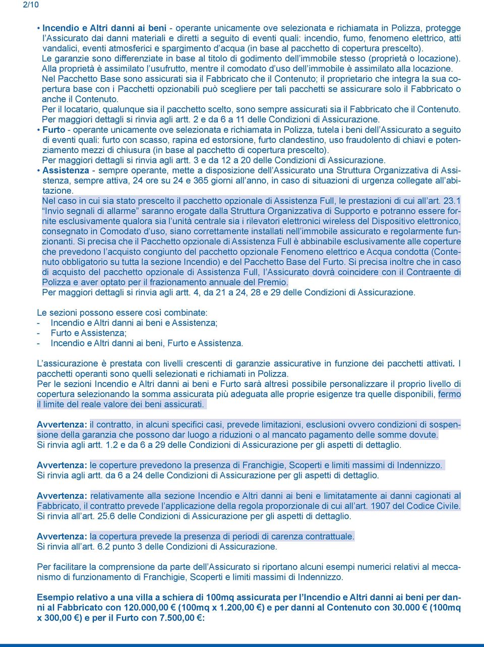 Le garanzie sono differenziate in base al titolo di godimento dell immobile stesso (proprietà o locazione).