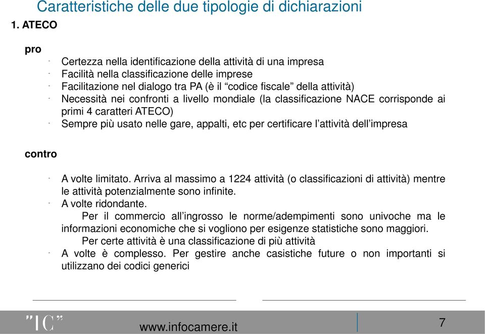 certificare l attività dell impresa contro A volte limitato. Arriva al massimo a 1224 attività (o classificazioni di attività) mentre le attività potenzialmente sono infinite. A volte ridondante.