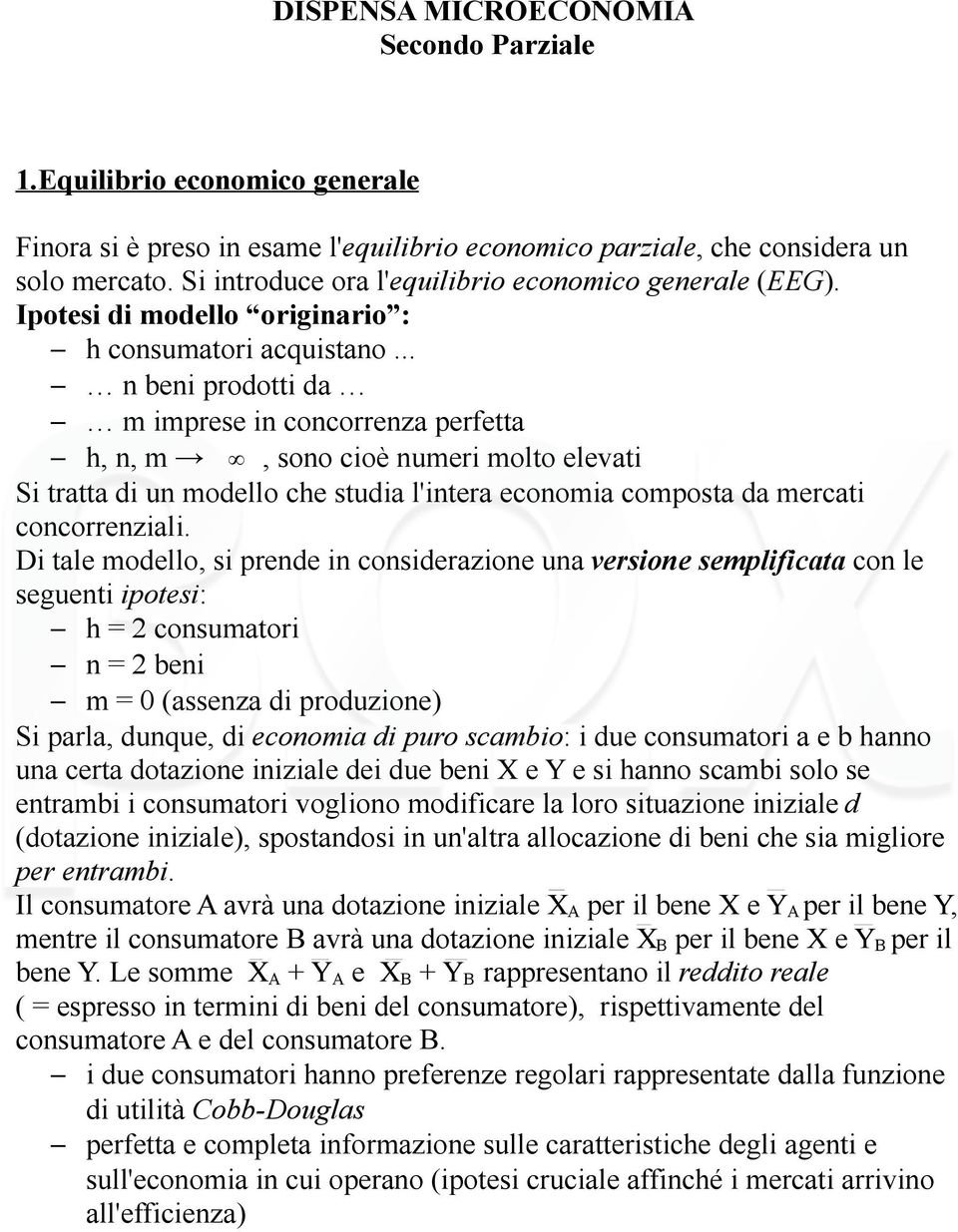 .. n beni prodotti da m imprese in concorrenza perfetta h, n, m, sono cioè numeri molto elevati Si tratta di un modello che studia l'intera economia composta da mercati concorrenziali.