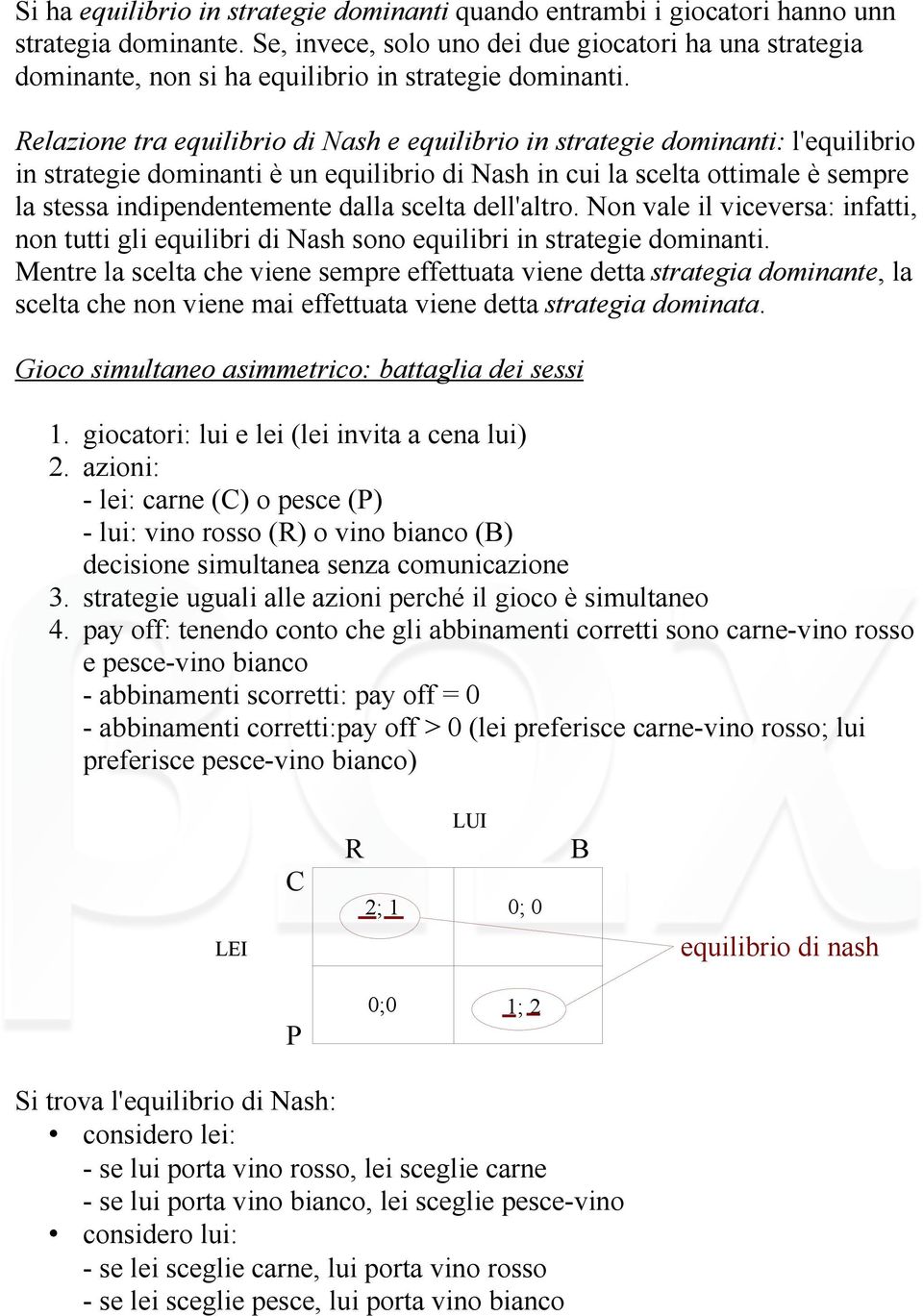 Relazione tra equilibrio di Nash e equilibrio in strategie dominanti: l'equilibrio in strategie dominanti è un equilibrio di Nash in cui la scelta ottimale è sempre la stessa indipendentemente dalla