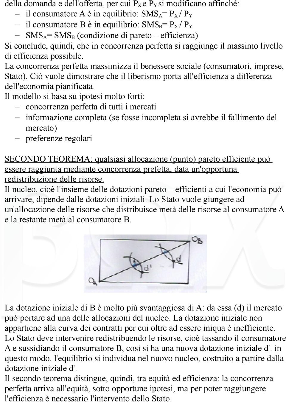 La concorrenza perfetta massimizza il benessere sociale (consumatori, imprese, Stato). Ciò vuole dimostrare che il liberismo porta all'efficienza a differenza dell'economia pianificata.