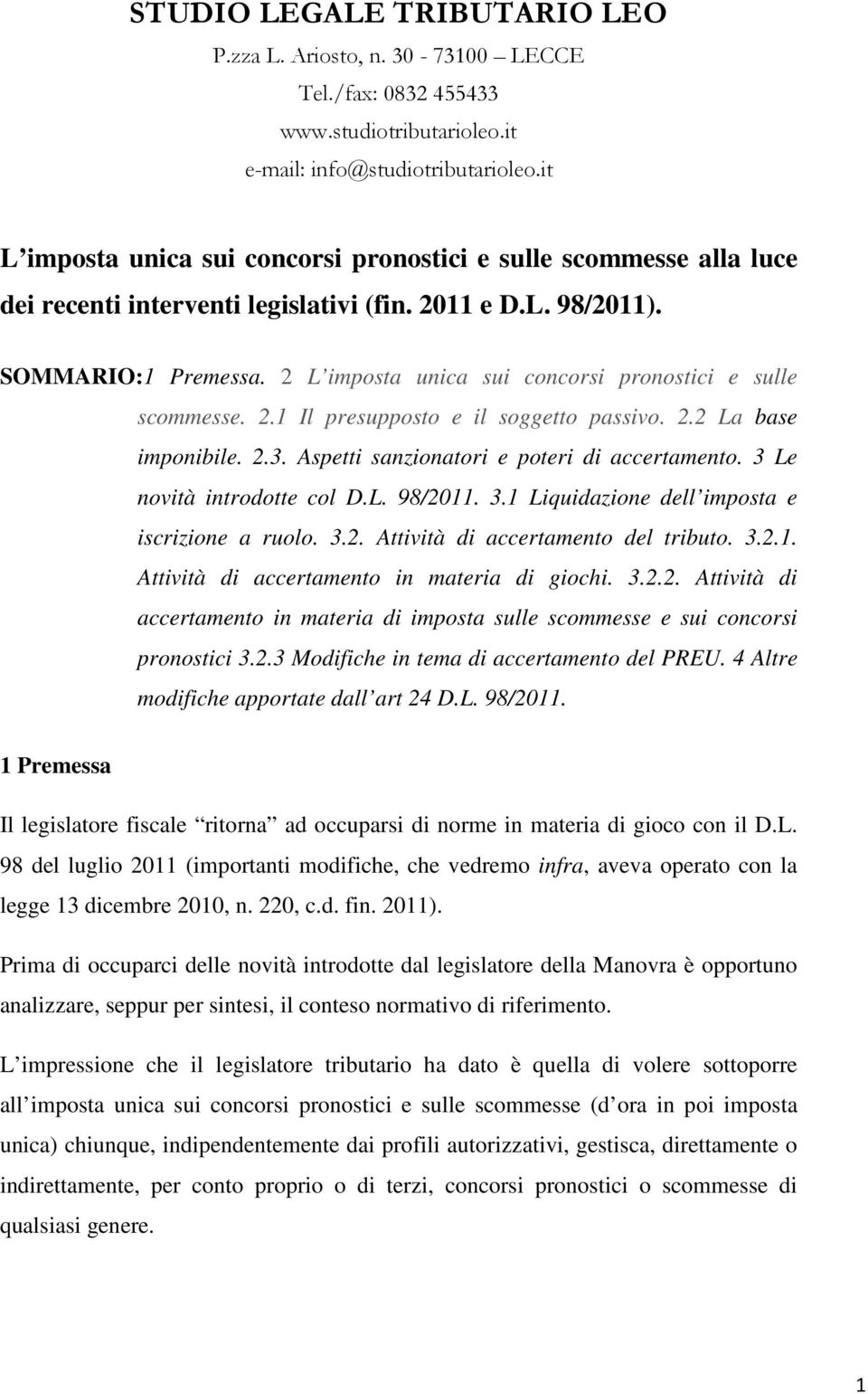 2 L imposta unica sui concorsi pronostici e sulle scommesse. 2.1 Il presupposto e il soggetto passivo. 2.2 La base imponibile. 2.3. Aspetti sanzionatori e poteri di accertamento.