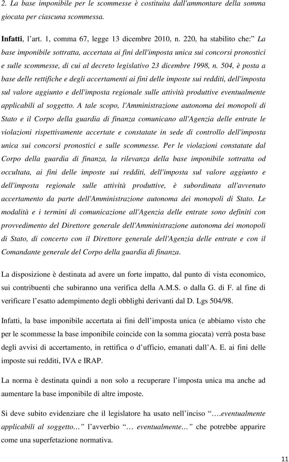 504, è posta a base delle rettifiche e degli accertamenti ai fini delle imposte sui redditi, dell'imposta sul valore aggiunto e dell'imposta regionale sulle attività produttive eventualmente