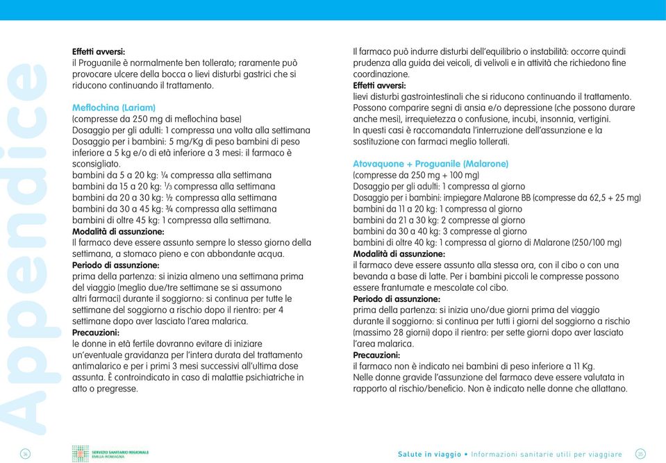 e/o di età inferiore a 3 mesi: il farmaco è sconsigliato.