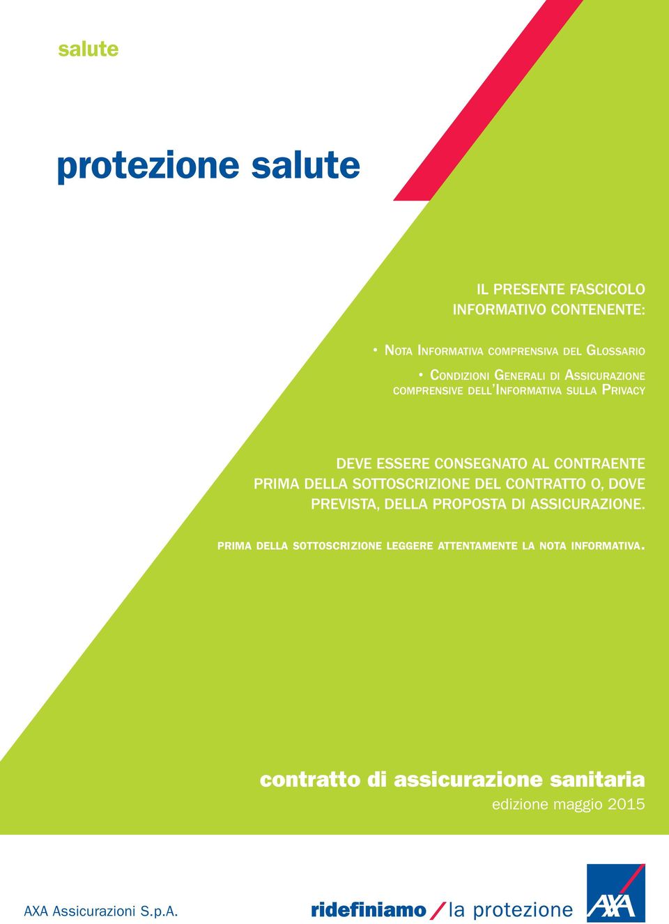 PRIMA DELLA SOTTOSCRIZIONE DEL CONTRATTO O, DOVE PREVISTA, DELLA PROPOSTA DI ASSICURAZIONE.