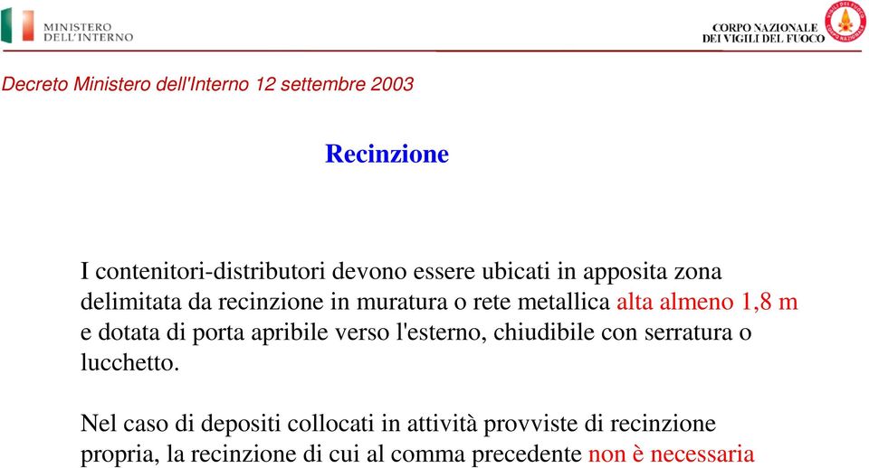 dotata di porta apribile verso l'esterno, chiudibile con serratura o lucchetto.