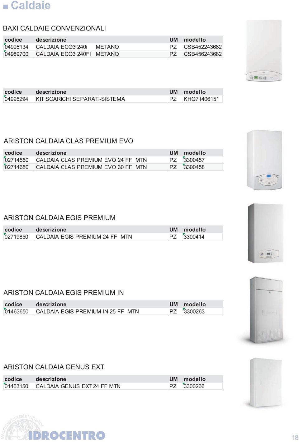 02714650 CALDAIA CLAS PREMIUM EVO 30 FF MTN PZ 3300458 ARISTON CALDAIA EGIS PREMIUM 02719850 CALDAIA EGIS PREMIUM 24 FF MTN PZ 3300414 ARISTON