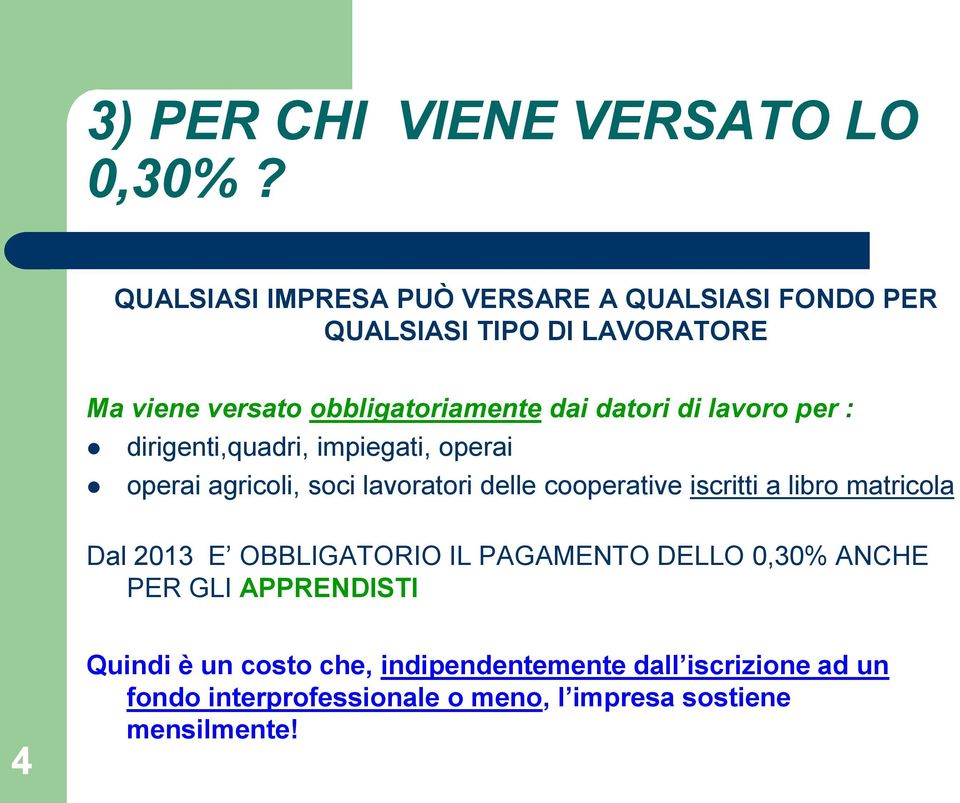 datori di lavoro per : dirigenti,quadri, impiegati, operai operai agricoli, soci lavoratori delle cooperative iscritti a