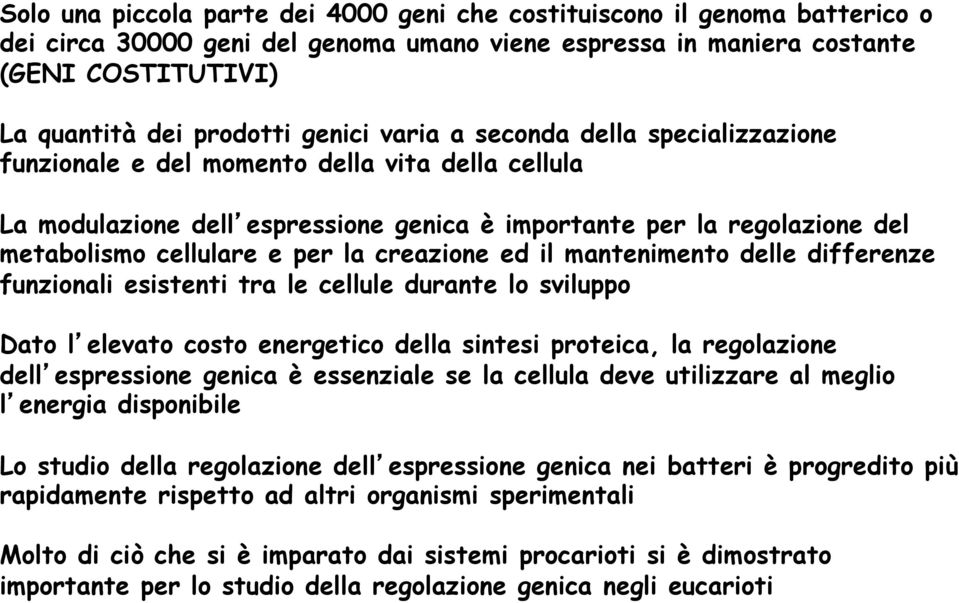 la creazione ed il mantenimento delle differenze funzionali esistenti tra le cellule durante lo sviluppo Dato l elevato costo energetico della sintesi proteica, la regolazione dell espressione genica