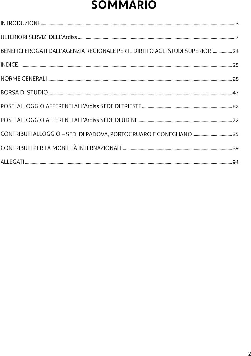 ..25 NORME GENERALI...28 BORSA DI STUDIO...47 POSTI ALLOGGIO AFFERENTI ALL Ardiss SEDE DI TRIESTE.