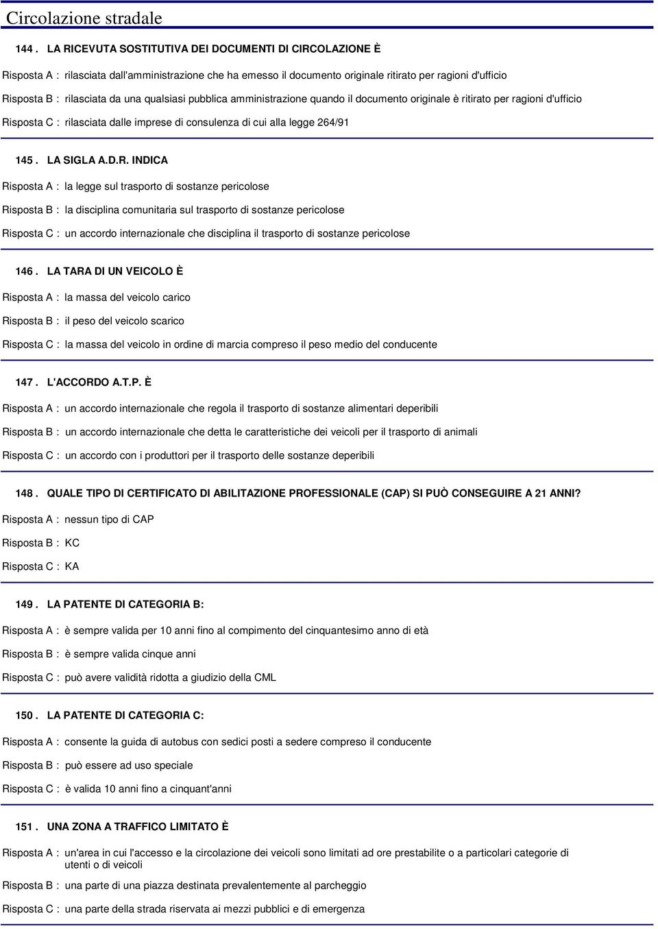 amministrazione quando il documento originale è ritirato per ragioni d'ufficio rilasciata dalle imprese di consulenza di cui alla legge 264/91 145. LA SIGLA A.D.R.