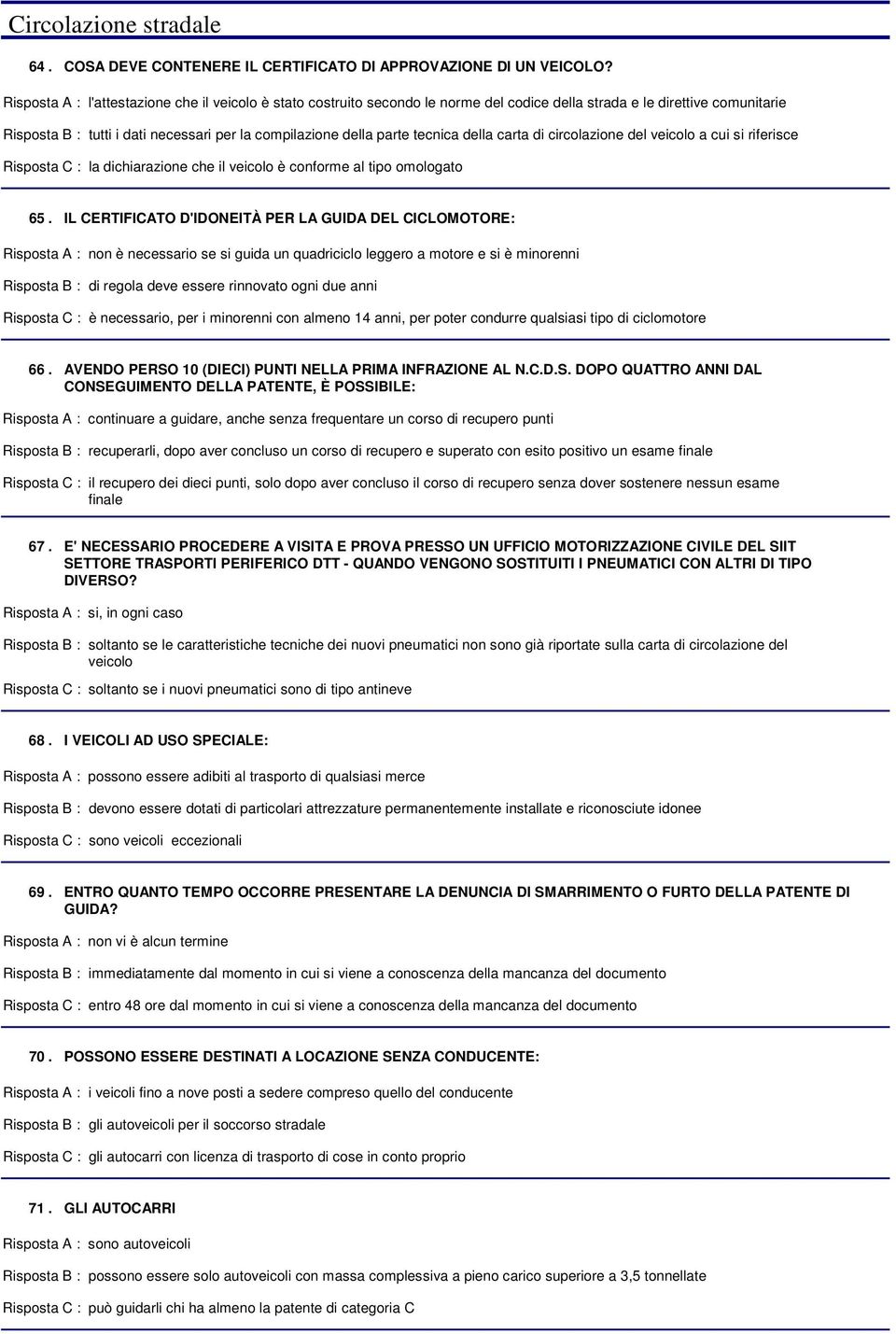 circolazione del veicolo a cui si riferisce la dichiarazione che il veicolo è conforme al tipo omologato 65.