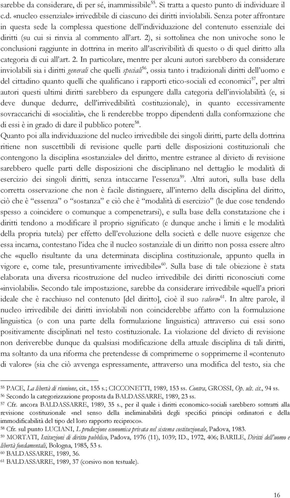 2), si sottolinea che non univoche sono le conclusioni raggiunte in dottrina in merito all ascrivibilità di questo o di quel diritto alla categoria di cui all art. 2.