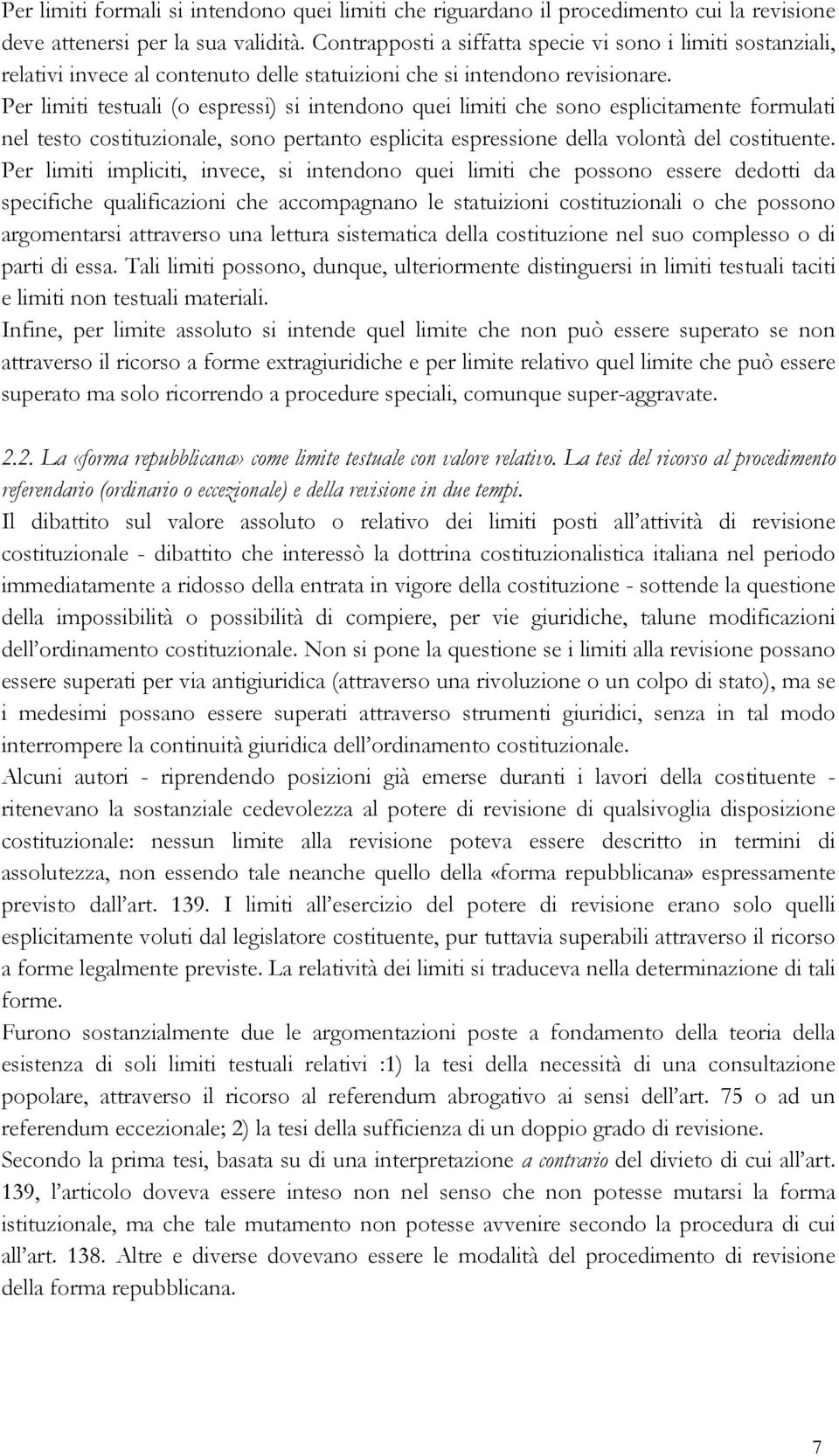 Per limiti testuali (o espressi) si intendono quei limiti che sono esplicitamente formulati nel testo costituzionale, sono pertanto esplicita espressione della volontà del costituente.