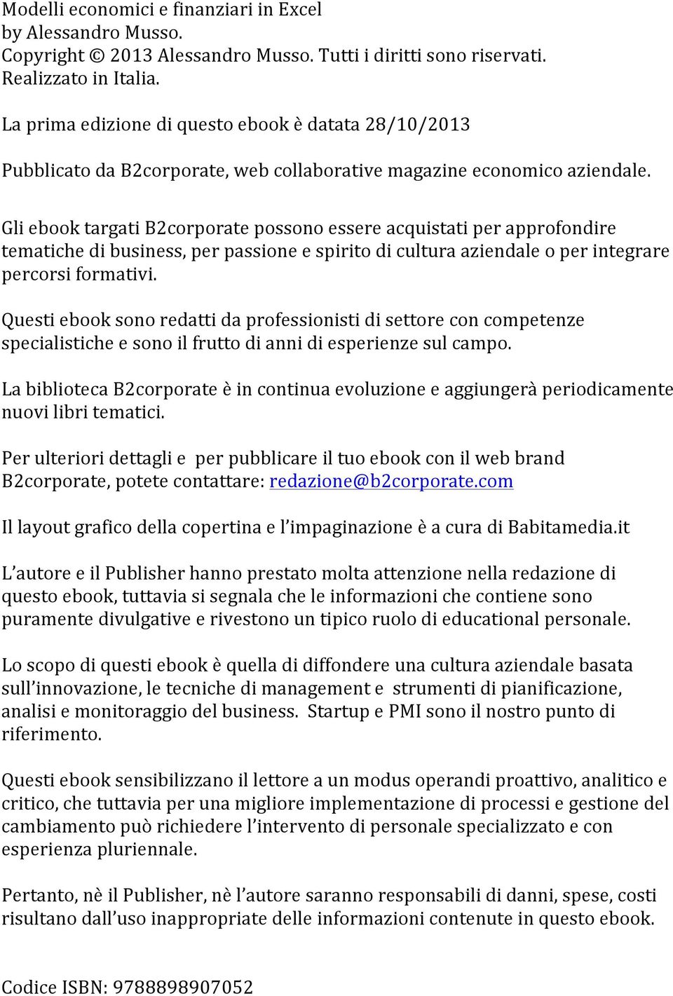 Gli ebook targati B2corporate possono essere acquistati per approfondire tematiche di business, per passione e spirito di cultura aziendale o per integrare percorsi formativi.