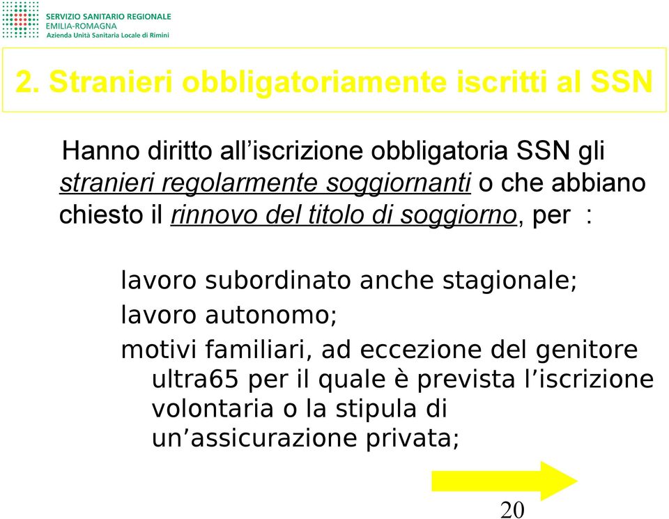 : lavoro subordinato anche stagionale; lavoro autonomo; motivi familiari, ad eccezione del