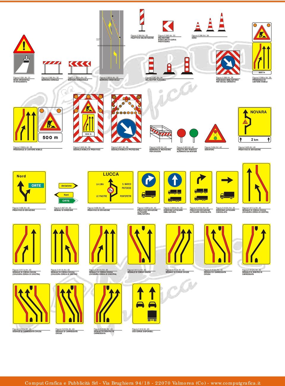 39 SEGNI ORIZZONTALI BARRIERA NORMALE BARRIERA DIREZIONALE BARRIERA DIREZIONALE DELINEATORI FLESSIBILI PASSAGGIO OBBLIGATORIO PRESEGNALE DI IN RIFACIMENTO PER VEICOLI OPERATIVI CANTIERE MOBILE NOVARA