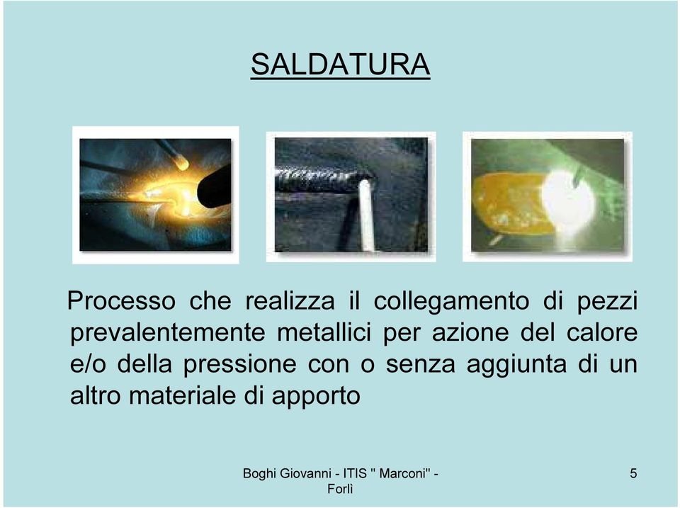 metallici per azione del calore e/o della