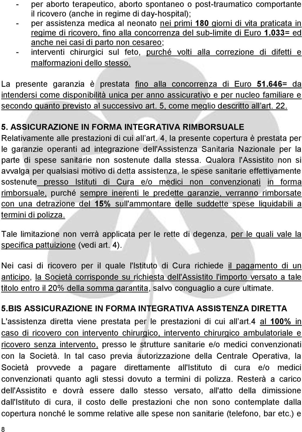 033= ed anche nei casi di parto non cesareo; - interventi chirurgici sul feto, purché volti alla correzione di difetti e malformazioni dello stesso.