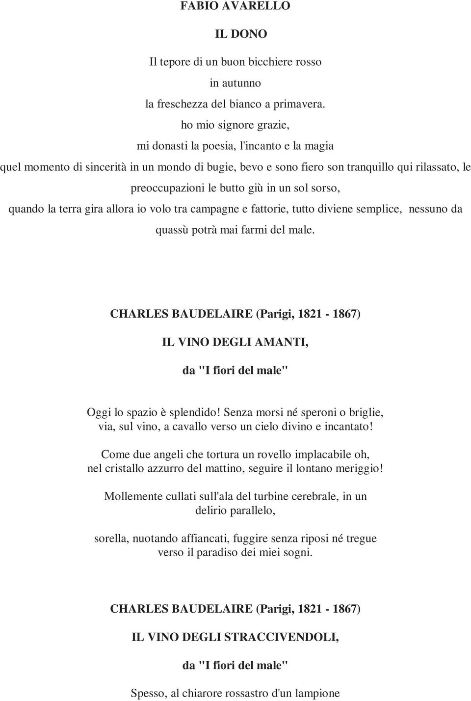 sol sorso, quando la terra gira allora io volo tra campagne e fattorie, tutto diviene semplice, nessuno da quassù potrà mai farmi del male.