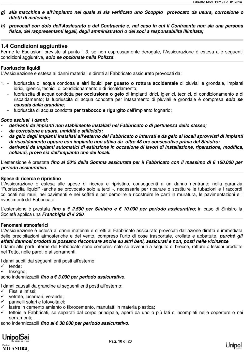 in cui il Contraente non sia una persona fisica, dei rappresentanti legali, degli amministratori o dei soci a responsabilità illimitata; 1.