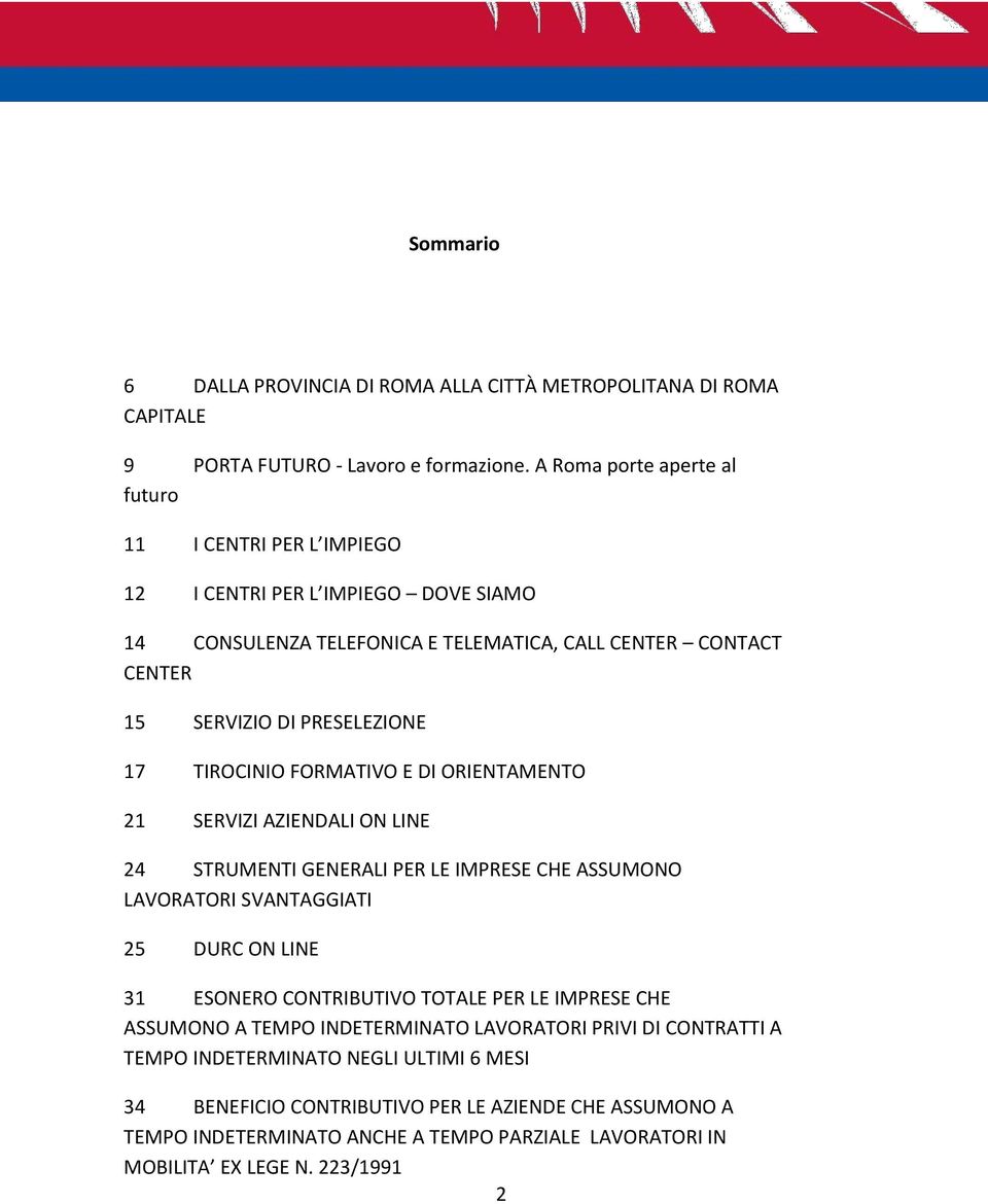 TIROCINIO FORMATIVO E DI ORIENTAMENTO 21 SERVIZI AZIENDALI ON LINE 24 STRUMENTI GENERALI PER LE IMPRESE CHE ASSUMONO LAVORATORI SVANTAGGIATI 25 DURC ON LINE 31 ESONERO CONTRIBUTIVO TOTALE