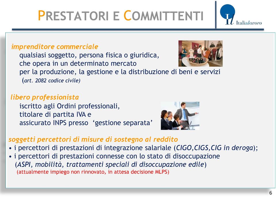 2082 codice civile) libero professionista iscritto agli Ordini professionali, titolare di partita IVA e assicurato INPS presso gestione separata soggetti percettori di