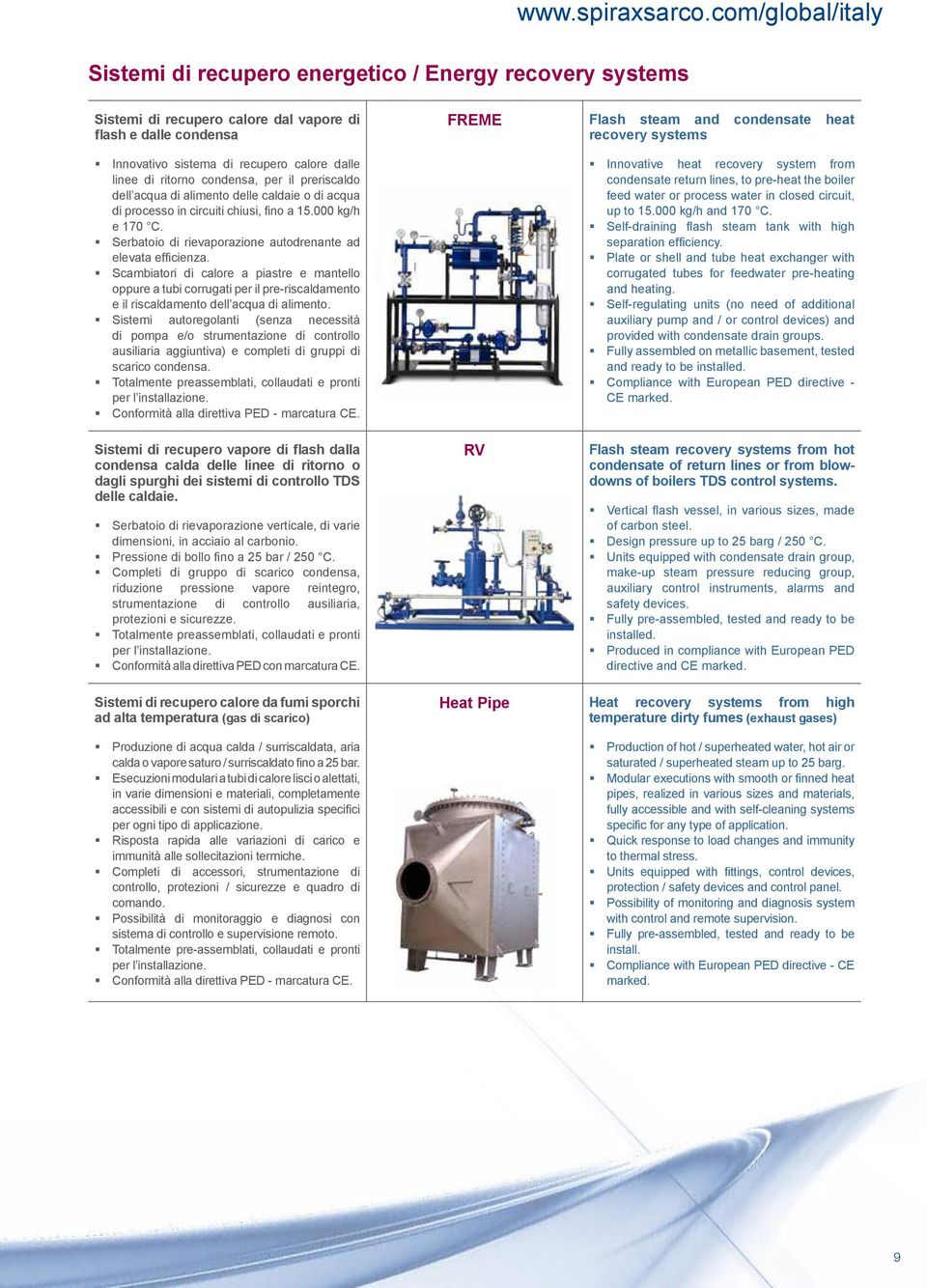 caldaie o di acqua di processo in circuiti chiusi, fino a 15.000 kg/h e 170 C. Serbatoio di rievaporazione autodrenante ad elevata efficienza.