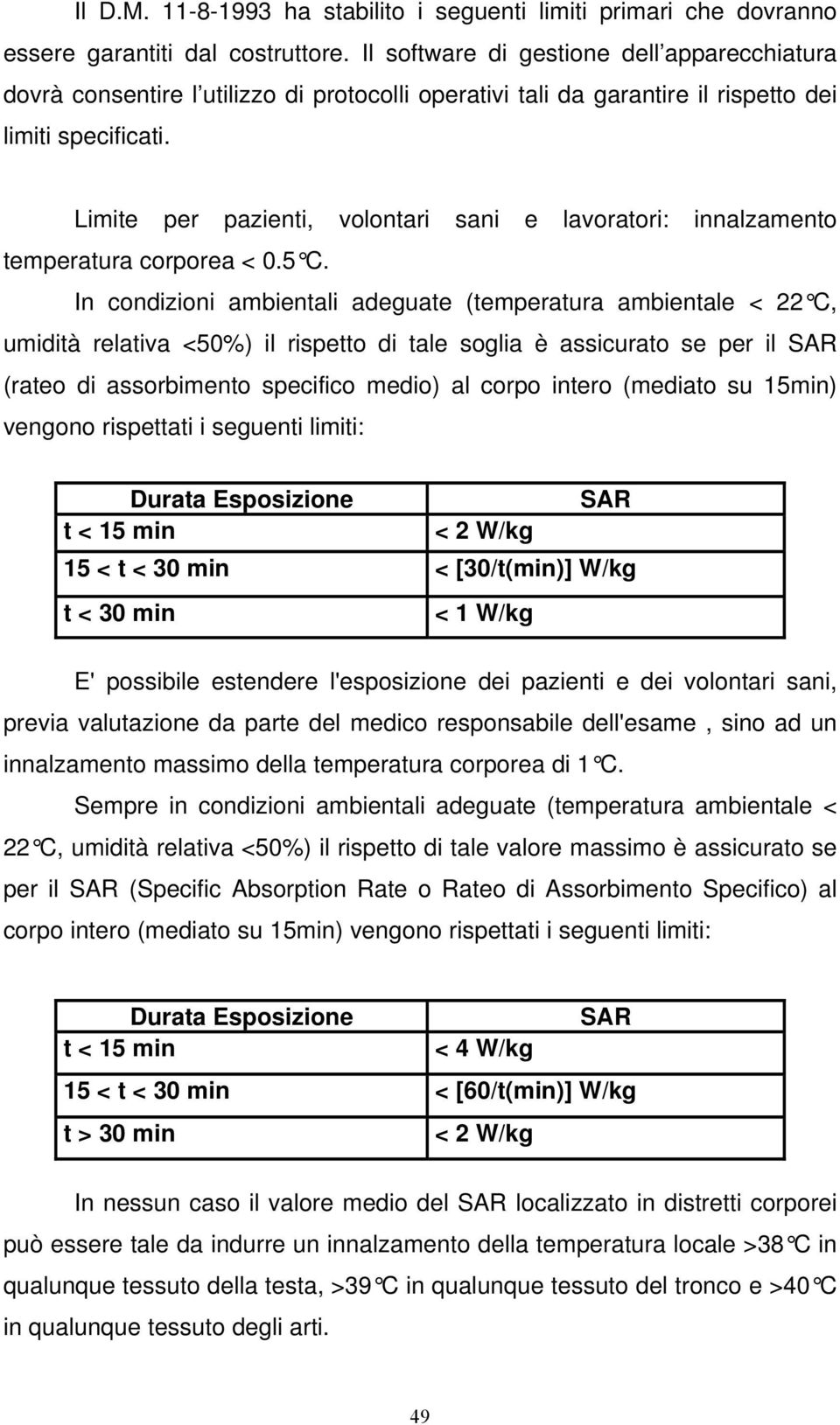 Limite per pazienti, volontari sani e lavoratori: innalzamento temperatura corporea < 0.5 C.