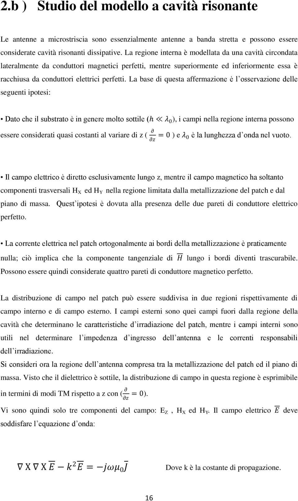 La base di questa affermazione è l osservazione delle seguenti ipotesi: Dato che il substrato è in genere molto sottile (h λ 0 ), i campi nella regione interna possono essere considerati quasi