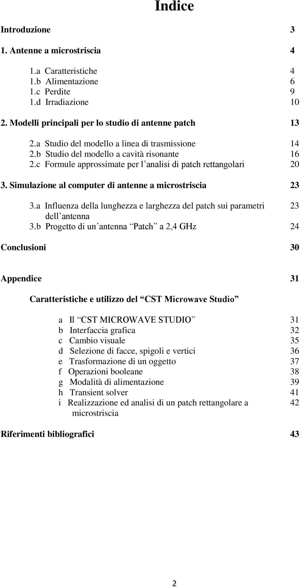 Simulazione al computer di antenne a microstriscia 23 3.a Influenza della lunghezza e larghezza del patch sui parametri 23 dell antenna 3.