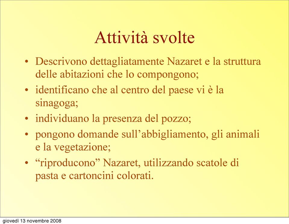 sinagoga; individuano la presenza del pozzo; pongono domande sull abbigliamento,