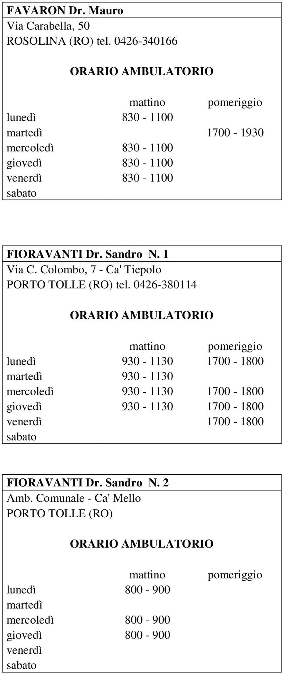 1 Via C. Colombo, 7 - Ca' Tiepolo PORTO TOLLE (RO) tel.