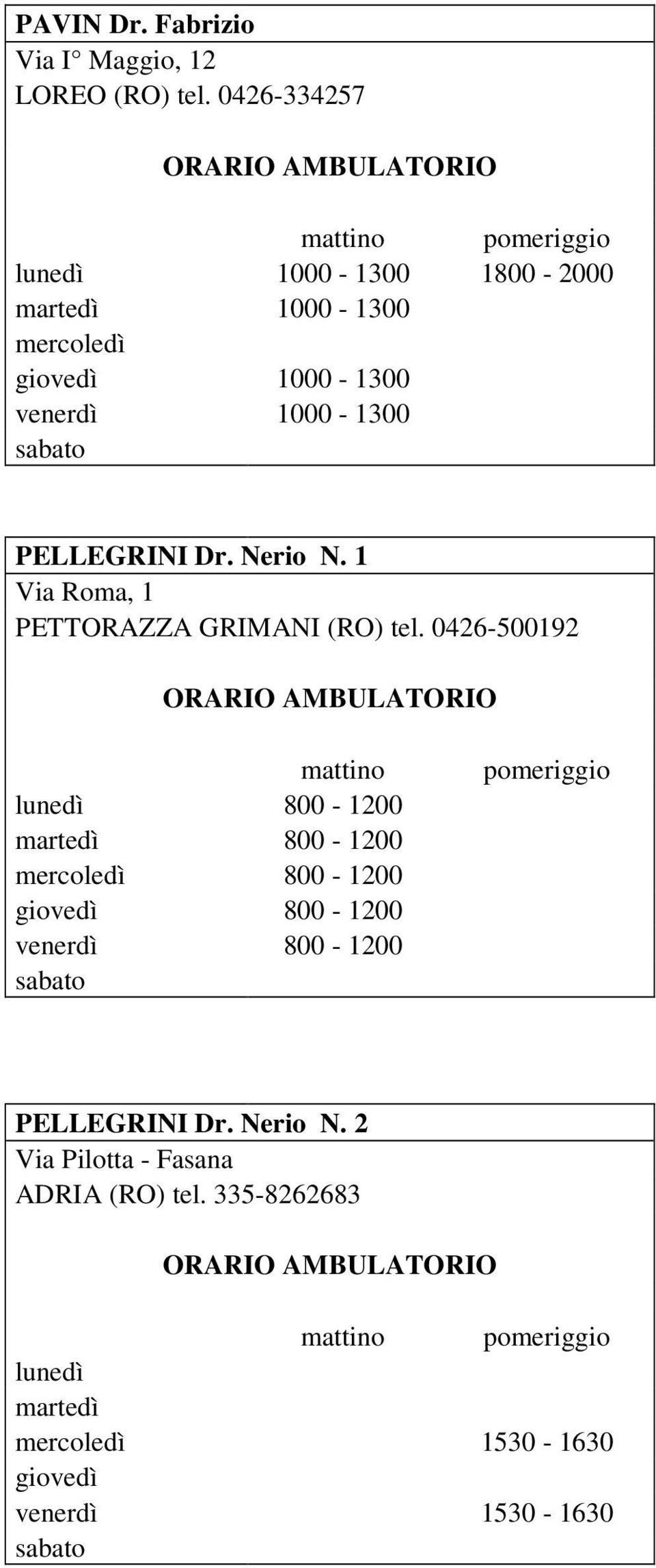 Nerio N. 1 Via Roma, 1 PETTORAZZA GRIMANI (RO) tel.