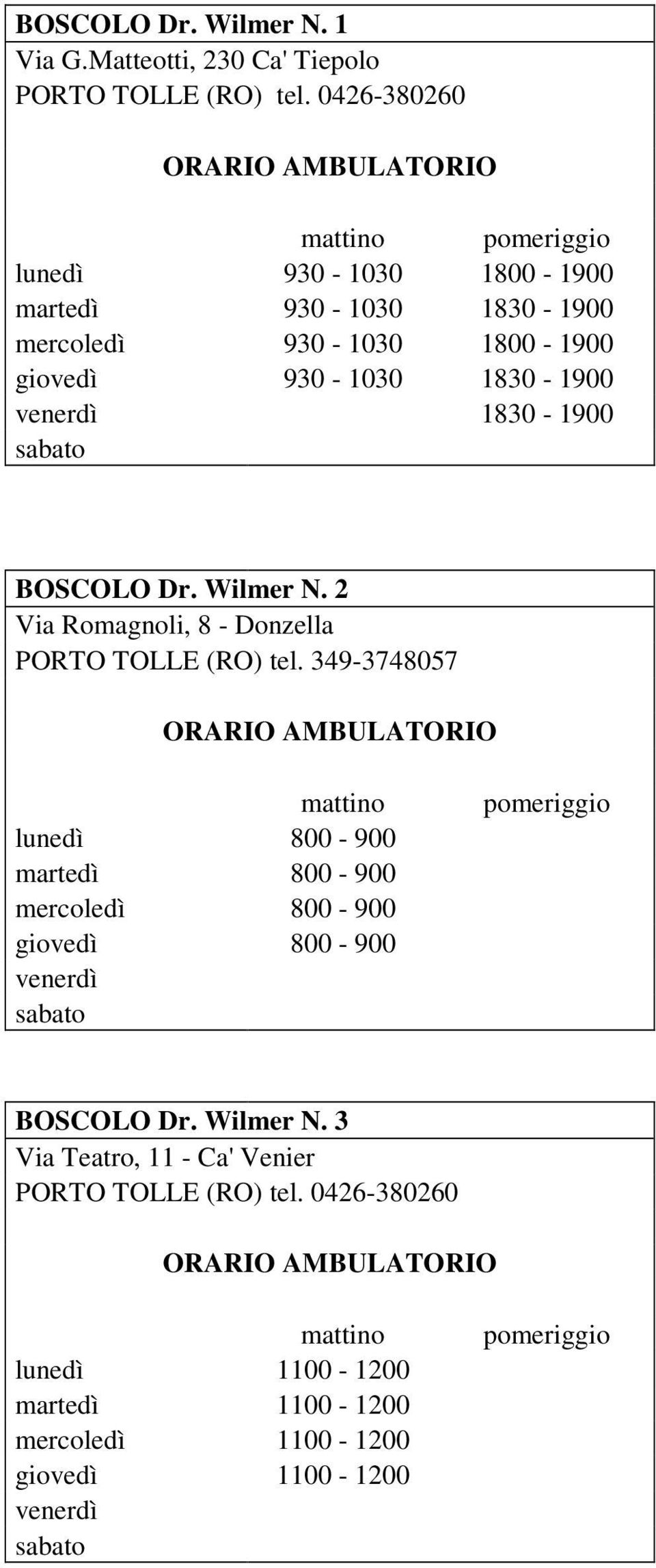 BOSCOLO Dr. Wilmer N. 2 Via Romagnoli, 8 - Donzella PORTO TOLLE (RO) tel.