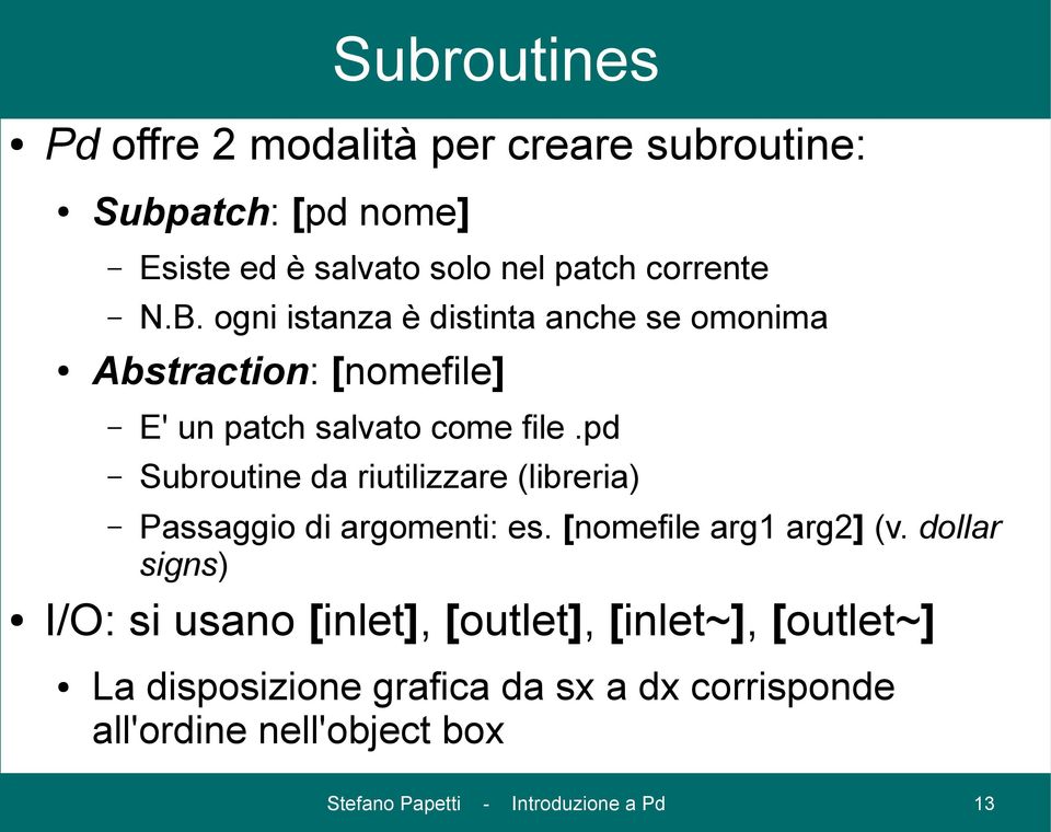 pd Subroutine da riutilizzare (libreria) Passaggio di argomenti: es. [nomefile arg1 arg2] (v.