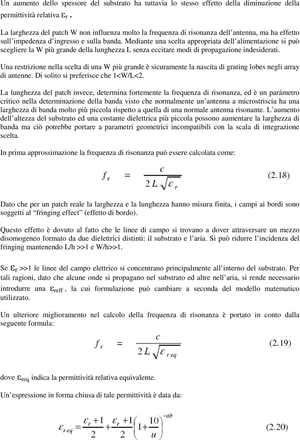 Mediante una scelta appropriata dell alimentazione si può scegliere la W più grande della lunghezza L senza eccitare modi di propagazione indesiderati.