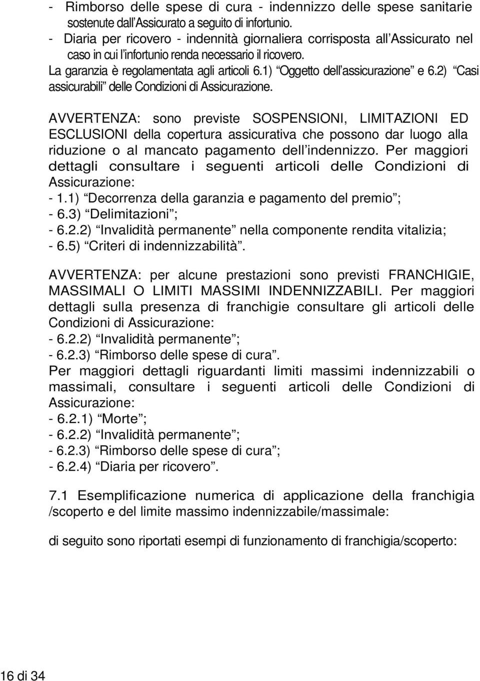 1) Oggetto dell assicurazione e 6.2) Casi assicurabili delle Condizioni di Assicurazione.