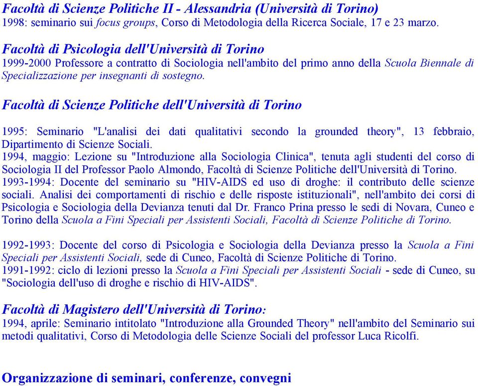 Facoltà di Scienze Politiche dell'università di Torino 1995: Seminario "L'analisi dei dati qualitativi secondo la grounded theory", 13 febbraio, Dipartimento di Scienze Sociali.