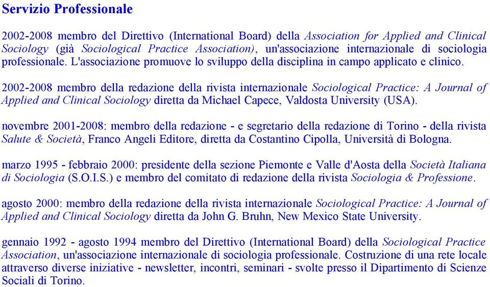 2002-2008 membro della redazione della rivista internazionale Sociological Practice: A Journal of Applied and Clinical Sociology diretta da Michael Capece, Valdosta University (USA).