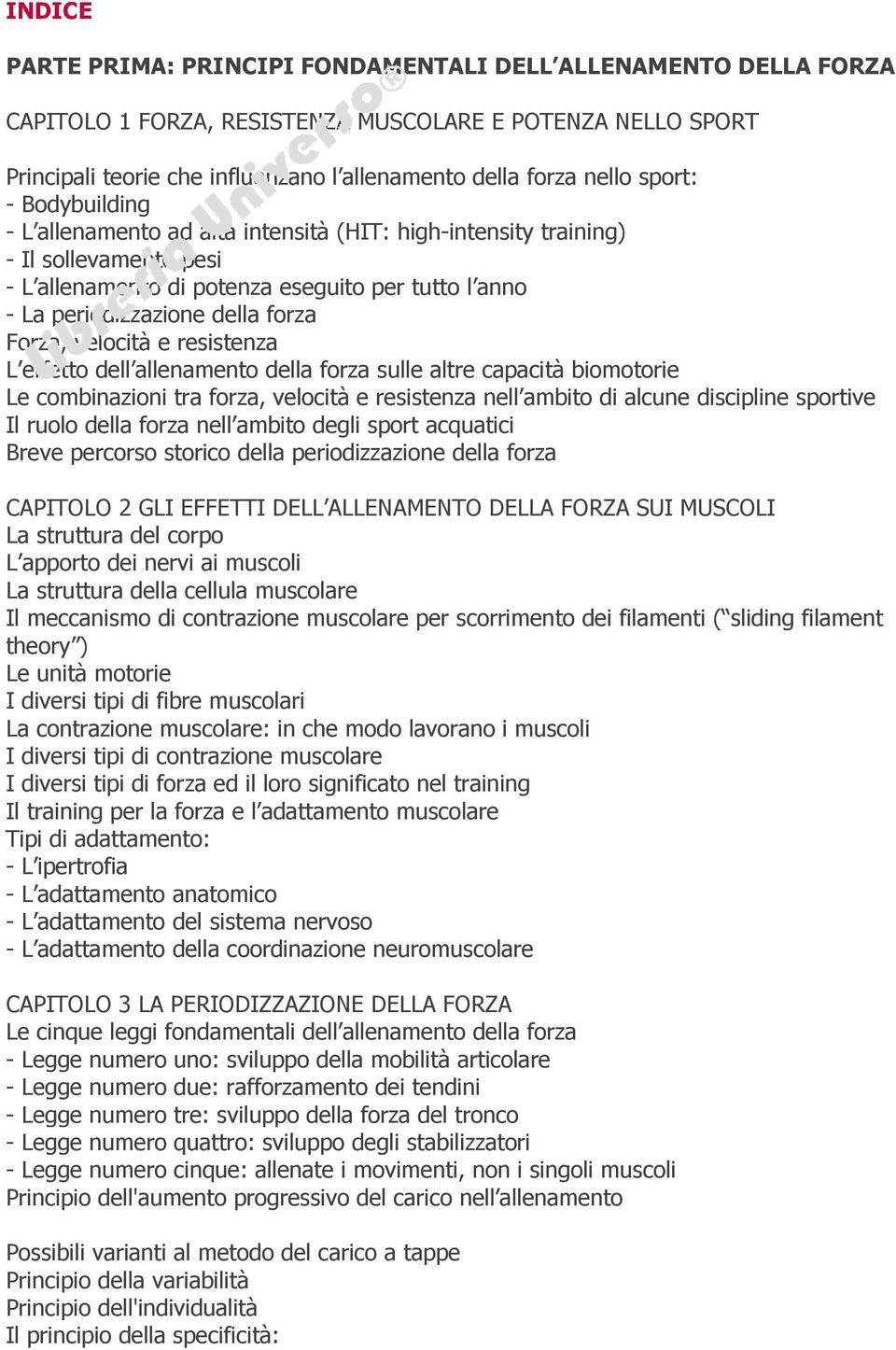 Forza, velocità e resistenza L effetto dell allenamento della forza sulle altre capacità biomotorie Le combinazioni tra forza, velocità e resistenza nell ambito di alcune discipline sportive Il ruolo