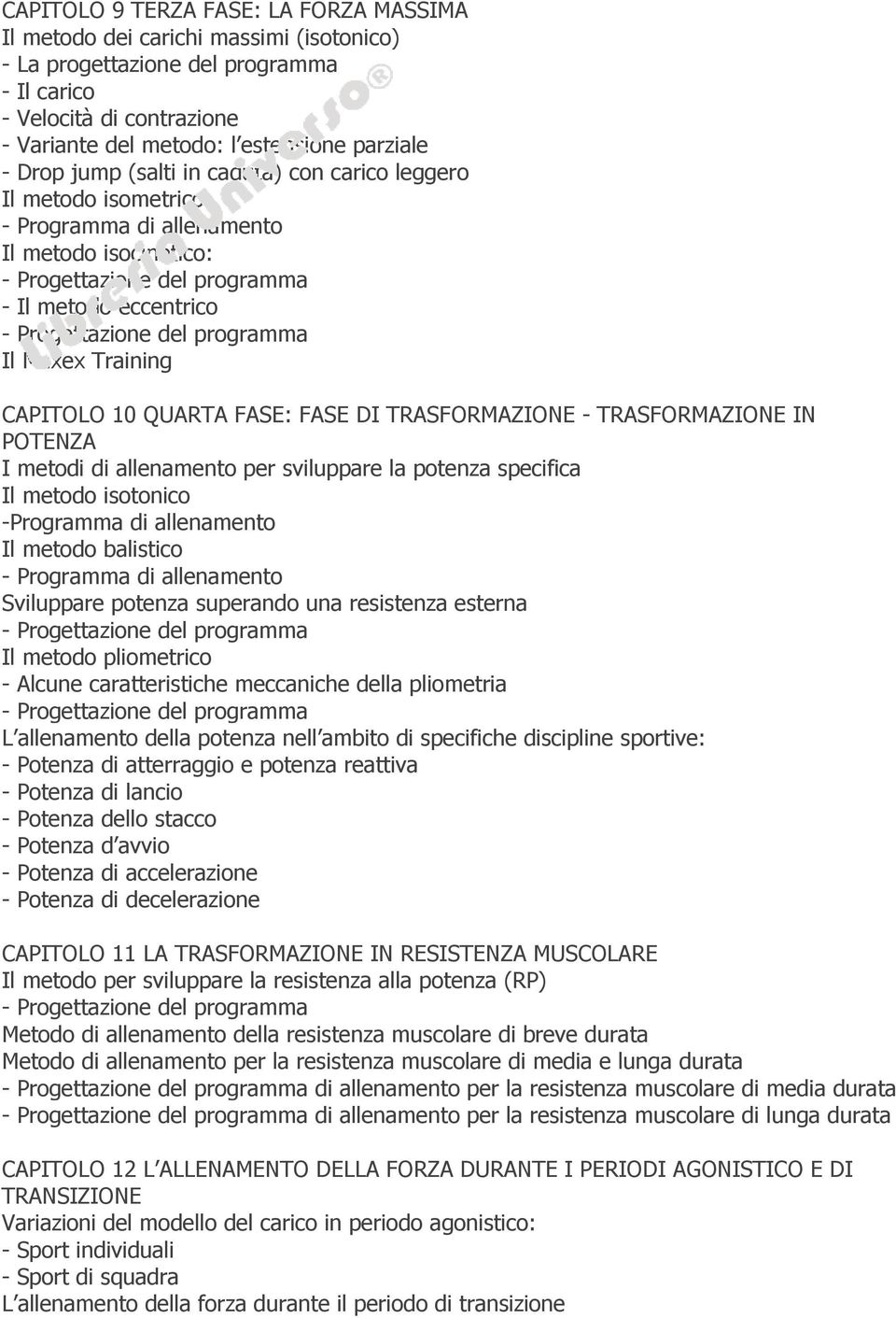 TRASFORMAZIONE - TRASFORMAZIONE IN POTENZA I metodi di allenamento per sviluppare la potenza specifica Il metodo isotonico -Programma di allenamento Il metodo balistico - Programma di allenamento