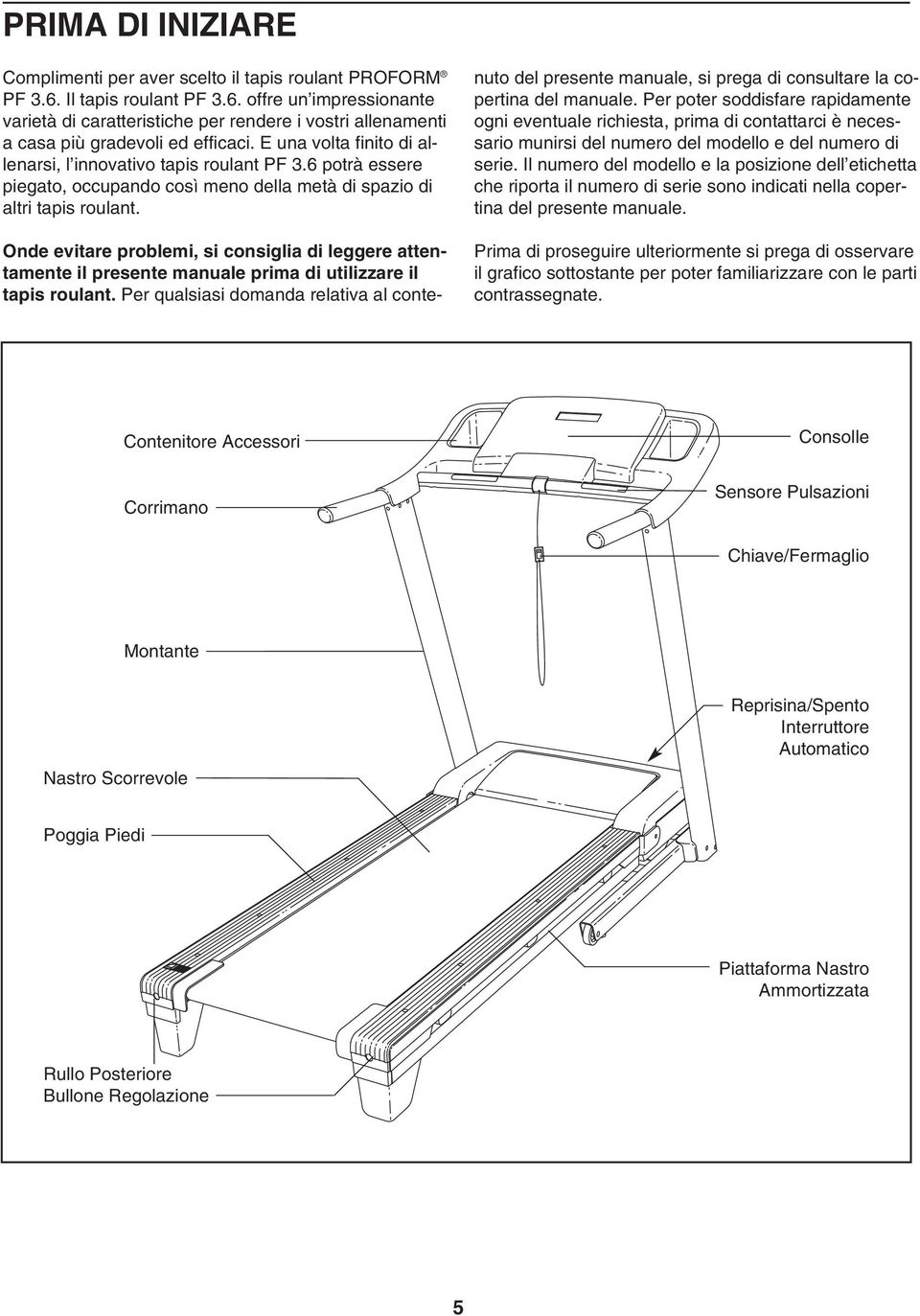 Onde evitare problemi, si consiglia di leggere attentamente il presente manuale prima di utilizzare il tapis roulant.