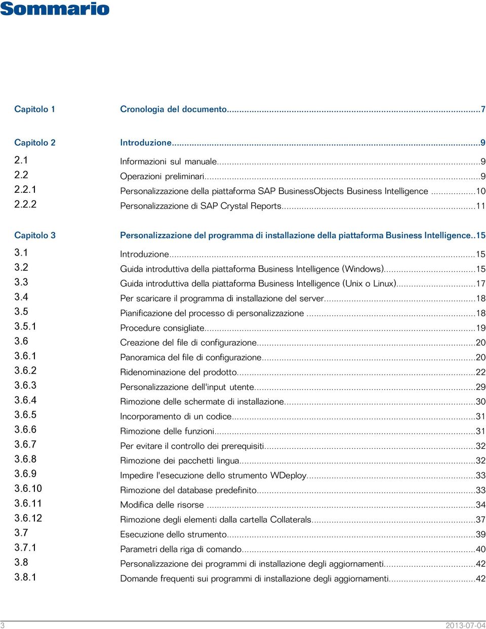 6.8 3.6.9 3.6.10 3.6.11 3.6.12 3.7 3.7.1 3.8 3.8.1 Personalizzazione del programma di installazione della piattaforma Business Intelligence..15 Introduzione.