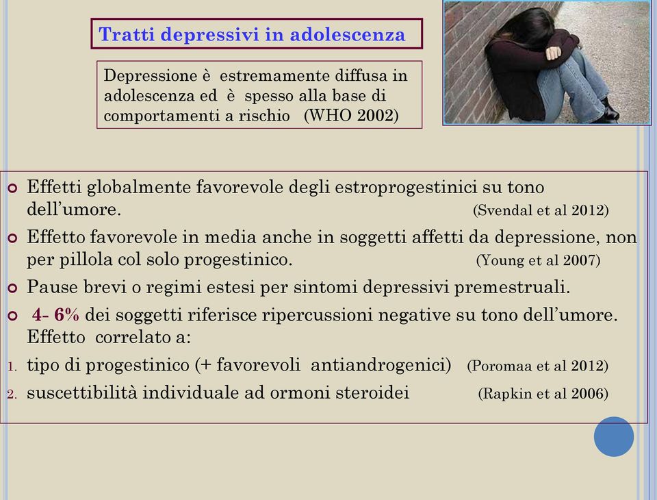 (Svendal et al 2012) Effetto favorevole in media anche in soggetti affetti da depressione, non per pillola col solo progestinico.