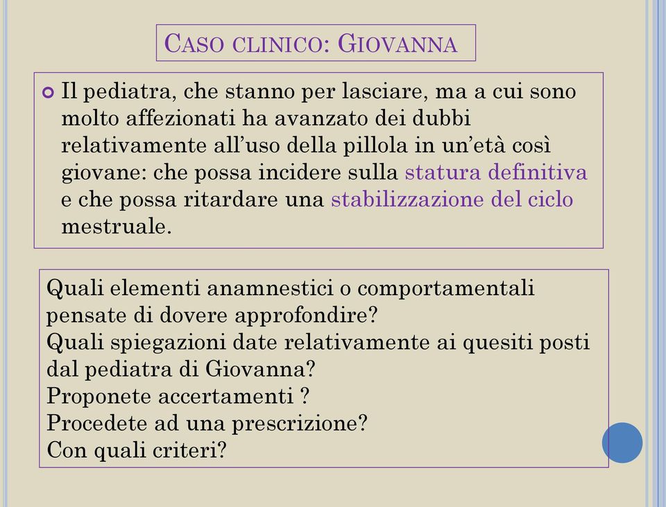 una stabilizzazione del ciclo mestruale. Quali elementi anamnestici o comportamentali pensate di dovere approfondire?