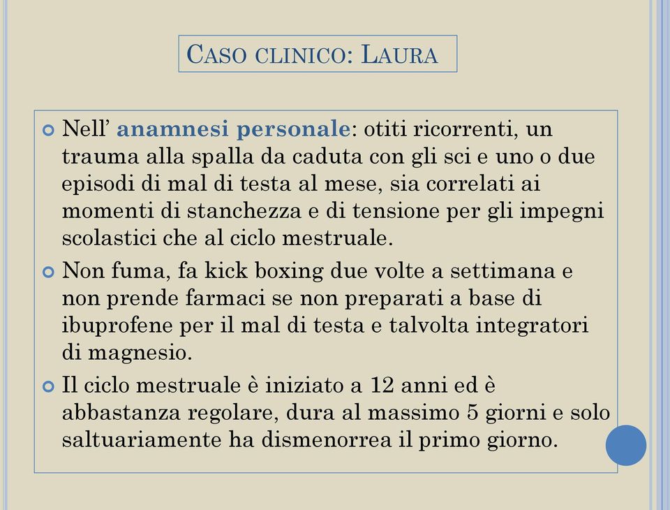 Non fuma, fa kick boxing due volte a settimana e non prende farmaci se non preparati a base di ibuprofene per il mal di testa e talvolta