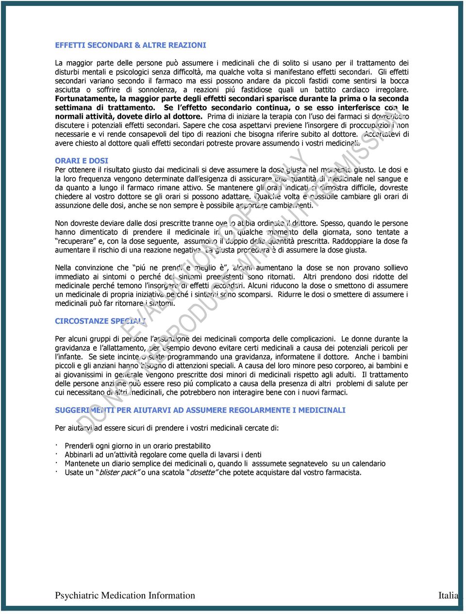 Gli effetti secondari variano secondo il farmaco ma essi possono andare da piccoli fastidi come sentirsi la bocca asciutta o soffrire di sonnolenza, a reazioni piú fastidiose quali un battito